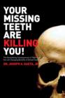 Image for Your Missing Teeth are Killing You! : The Devastating Consequences of Tooth Loss &amp; the Life Changing Benefits of Dental Implants