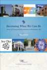 Image for Becoming What We Can Be: Stories of Community Development in Washington, DC