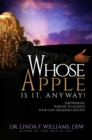 Image for Whose Apple is it, Anyway! Empowering Purpose to Achieve Your God-Ordained Destiny