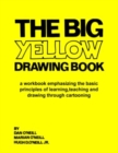 Image for The Big Yellow Drawing Book : A workbook emphasizing the basic principles of learning, teaching and drawing through cartooning.