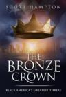Image for Bronze Crown: Black America&#39;s Greatest Threat