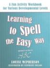 Image for Learning to Spell the Easy Way : An Activity Workbook for Various Developmental Levels