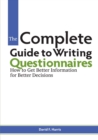 Image for The Complete Guide to Writing Questionnaires : How to Get Better Information for Better Decisions
