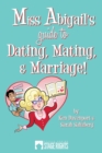 Image for Miss Abigail&#39;s Guide To Dating, Mating, &amp; Marriage