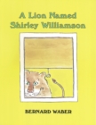 Image for A Lion Named Shirley Williamson
