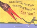 Image for What Do You Do When Something Wants to Eat You?
