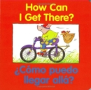 Image for How Can I Get There?/ Como puedo llegar alla? : Bilingual English-Spanish