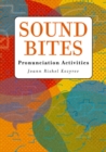 Image for Sound Bites : Pronunciation Activities