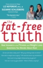 Image for The Fat-Free Truth : Real Answers to the FItness and Weight-Loss Questions You Wonder About Most