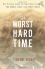 Image for The Worst Hard Time : The Untold Story of Those Who Survived the Great American Dust Bowl: A National Book Award Winner
