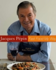 Image for Jacques Pepin Fast Food My Way