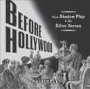 Image for Before Hollywood : From Shadow Play to the Silver Screen