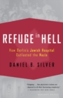 Image for Refuge inhell  : how Berlin&#39;s Jewish hospital outlasted the Nazis