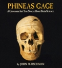 Image for Phineas Gage : A Gruesome but True Story About Brain Science
