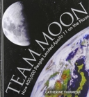 Image for Team Moon : How 400,000 People Landed Apollo 11 on the Moon