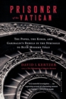 Image for Prisoner Of The Vatican : The Popes, the Kings, and Garibaldi&#39;s Rebels in the Struggle to Rule Modern Italy