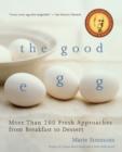 Image for The Good Egg : More than 200 Fresh Approaches from Breakfast to Dessert