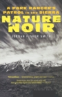 Image for Nature Noir : A Park Ranger&#39;s Patrol in the Sierra