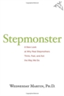 Image for Stepmonster : A New Look at Why Real Stepmothers Think, Feel, and Act the Way We Do