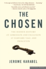 Image for The Chosen : The Hidden History of Admission and Exclusion at Harvard, Yale, and Princeton