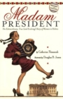 Image for Madam President : The Extraordinary, True (and Evolving) Story of Women in Politics