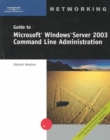 Image for Guide to &quot;Microsoft&quot; Windows Server 2003 Command Line Administration