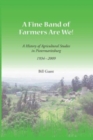 Image for A Fine Band of Farmers are We! : A History of Agricultural Studies in Pietermaritzburg 1934-2009