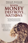 Image for When money destroys nations  : how hyperinflation ruined Zimbabwe, how ordinary people survived, and warnings for nations that print money