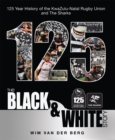 Image for Black &amp; White Story: 125 Year History of the KwaZulu-Natal Rugby Union and The Sharks