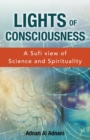 Image for Lights of Consciousness : A sufi view of Science and Spirituality