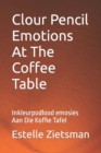 Image for Clour Pencil Emotions At The Coffee Table : Inkleurpodlood emosies Aan Die Koffie Tafel