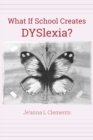 Image for What If School Creates DYSlexia?