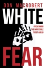 Image for White Fear : Overcoming the Impossible to Get Ahead