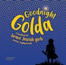 Image for Goodnight Golda : A Handbook for Brave Jewish Girls (and Their Mighty Friends)
