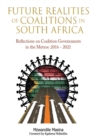 Image for Future Realities Of Coalition Governments In South Africa : Reflections On Coalition Governments In The Metros: 2016-2021