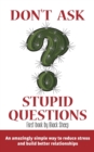 Image for Don&#39;t Ask Stupid Questions : An Amazingly Simple Way to Reduce Stress and Build Better Relationships