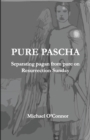 Image for Pure Pascha : Separating Pagan from Pure on Resurrection Sunday
