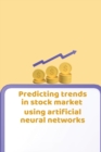 Image for Predicting Trends in Stock Market Using Artificial Neural Networks