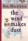 Image for The wind makes dust  : four centuries of travel in Southern Africa