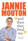 Image for Jannie Mouton: And Then They Fired Me.