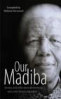 Image for Our Madiba: Stories and reflections from those who met Nelson Mandela.