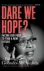 Image for Dare We Hope? : Facing Our Past to Find a New Future