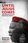 Image for Until Julius Comes : Adventures in the Political Jungle