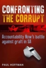 Image for Confronting the corrupt : Accountability Now&#39;s battle against graft in SA