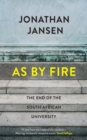 Image for As by Fire: The End of the South African University