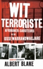 Image for Wit terroriste: Afrikaner-saboteurs in die Ossewabrandwagjare