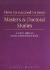 Image for How to Succeed in Your Master&#39;s and Doctoral Studies : A South African Guide and Resource Book