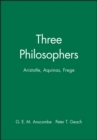 Image for Three Philosophers : Aristotle, Aquinas, Frege