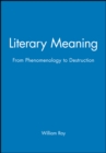 Image for Literary Meaning : From Phenomenology to Destruction