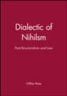 Image for Dialectic of Nihilsm : Post-Structuralism and Law